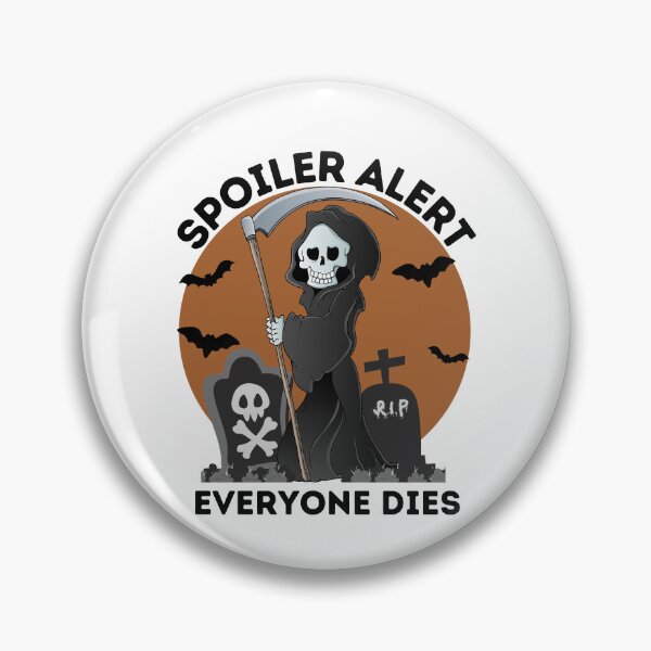 Item preview,   Spoiler Alert Everyone Dies designed and sold by BESTxMODEL.