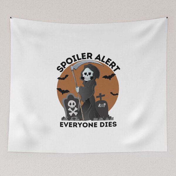 Item preview,   Spoiler Alert Everyone Dies designed and sold by BESTxMODEL.