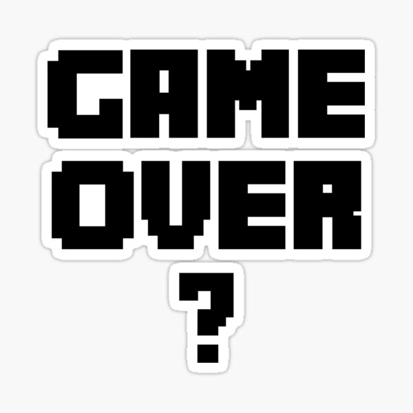 Game Over? Sticker