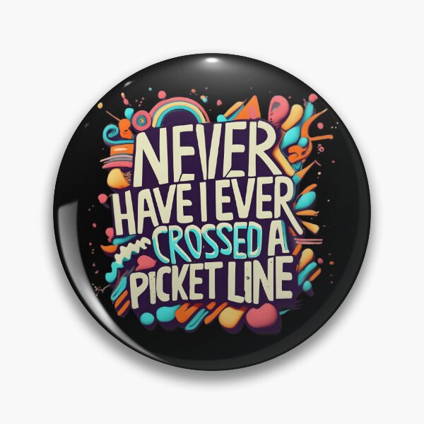 Item preview, Proud to Say I've Never Crossed a Picket Line - Show Your Solidarity! designed and sold by fuzzynautilus.