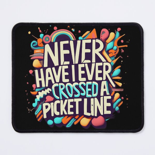 Item preview, Proud to Say I've Never Crossed a Picket Line - Show Your Solidarity! designed and sold by fuzzynautilus.