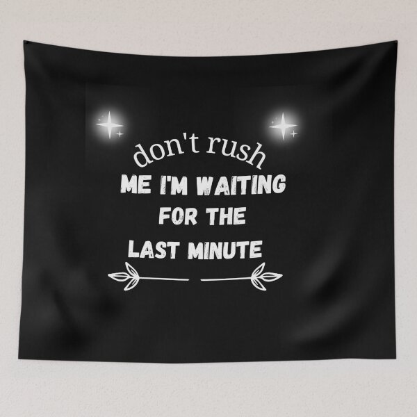 Item preview, don't rush me i'm waiting for the last minute designed and sold by vaggleTown.