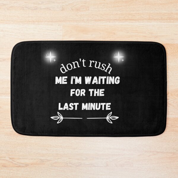 Item preview, don't rush me i'm waiting for the last minute designed and sold by vaggleTown.