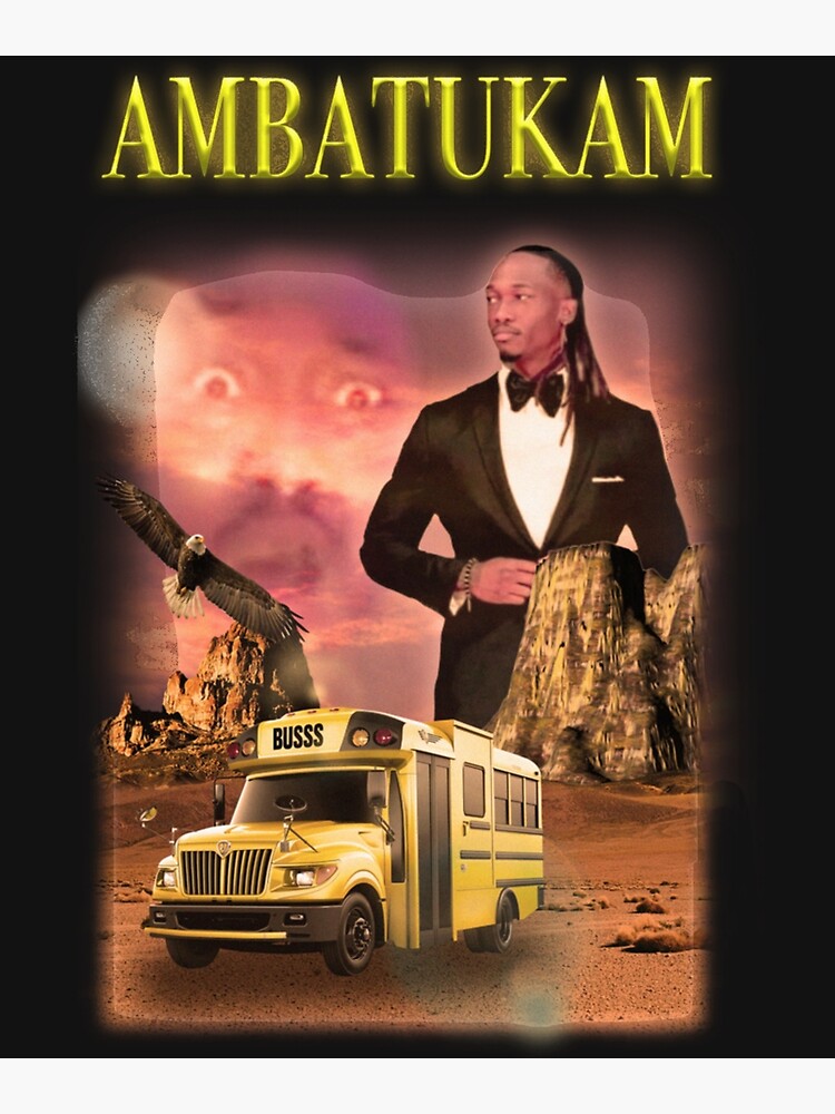 Ambatukam Dreamybull Buss desert  Poster for Sale by EldaMTaylor