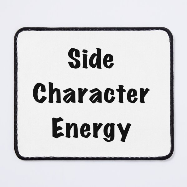 Item preview, Side Character Energy designed and sold by Friend of Frogs.