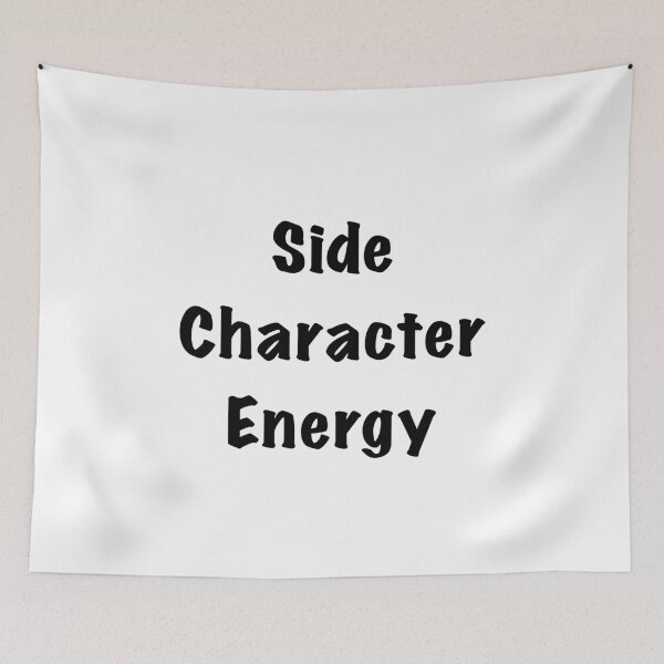 Item preview, Side Character Energy designed and sold by Friend of Frogs.