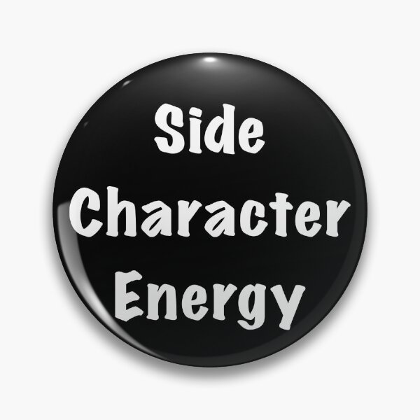 Item preview, Side Character Energy designed and sold by Friend of Frogs.