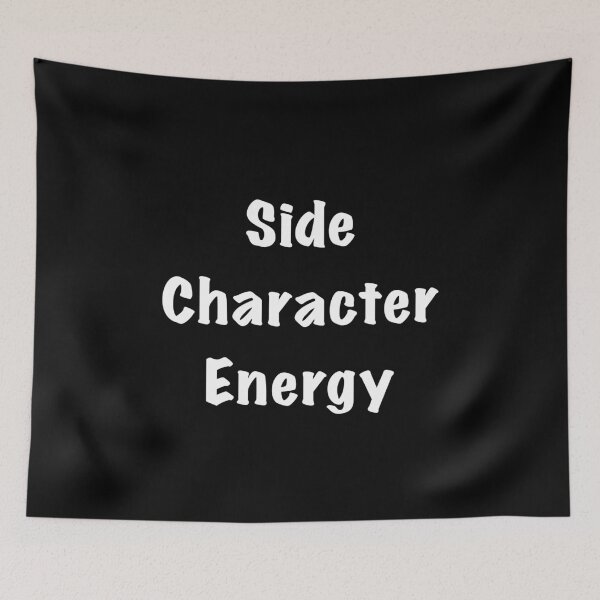 Item preview, Side Character Energy designed and sold by Friend of Frogs.