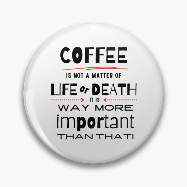 Item preview, Coffee is More Important than Life or Death designed and sold by caFUNated.