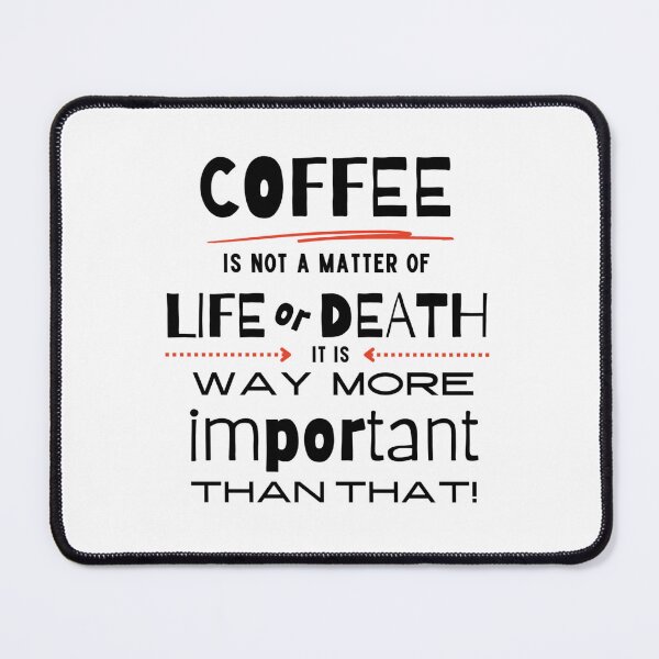 Item preview, Coffee is More Important than Life or Death designed and sold by caFUNated.
