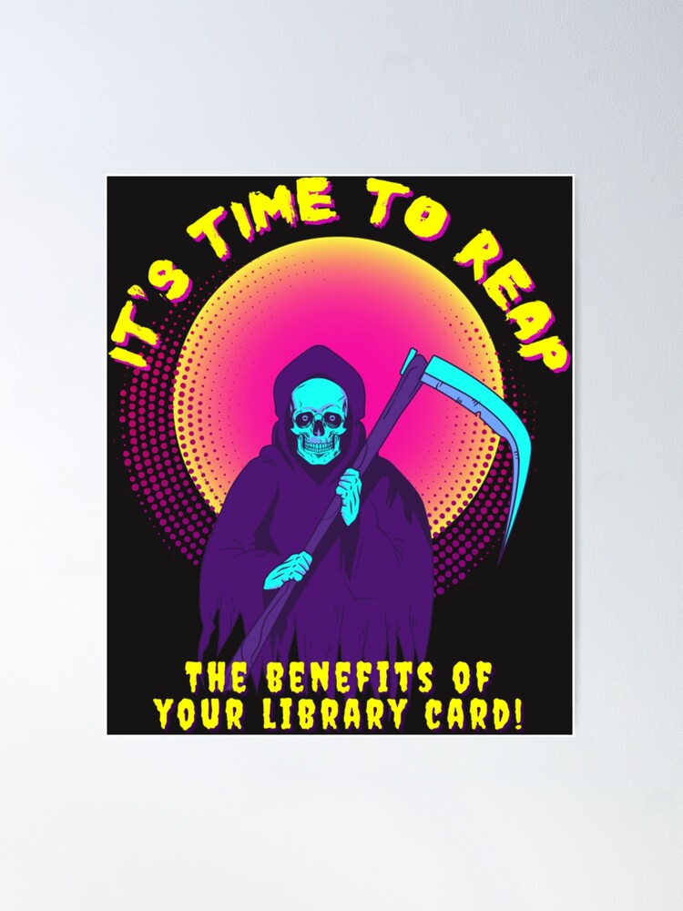 Its Time to REAP (the benefits of your library card!)  Poster for Sale by  MaryARowley