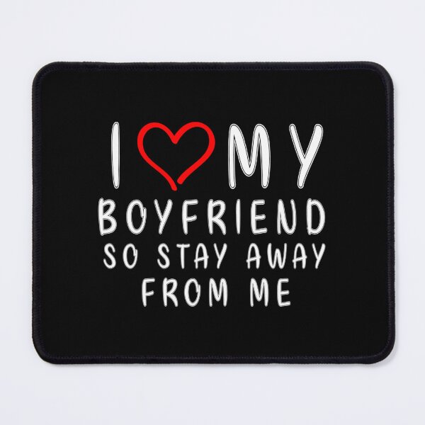 Item preview, I LOVE MY BOYFRIEND So Stay Away From Me Girlfriend Funny   designed and sold by TheAnimeFactor.