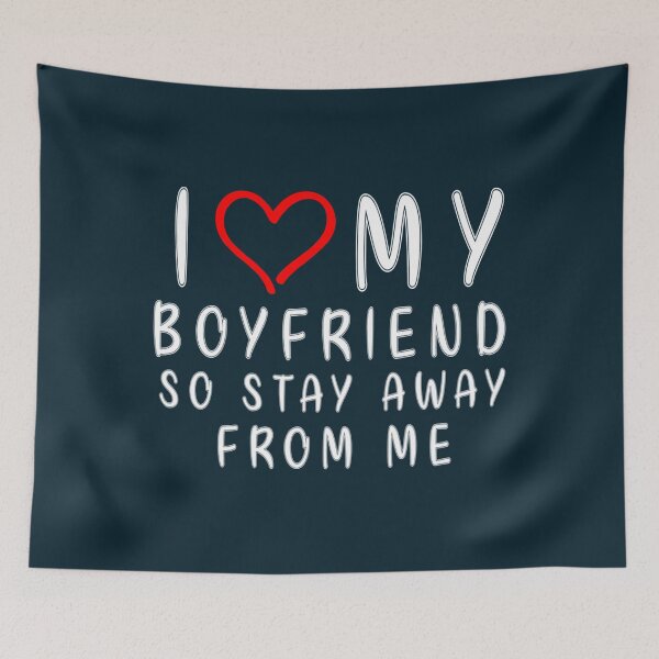 Item preview, I LOVE MY BOYFRIEND So Stay Away From Me Girlfriend Funny   designed and sold by TheAnimeFactor.