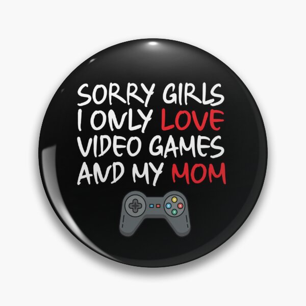 Item preview, Sorry girl i only love video games and my mom funny valentine   designed and sold by TheAnimeFactor.