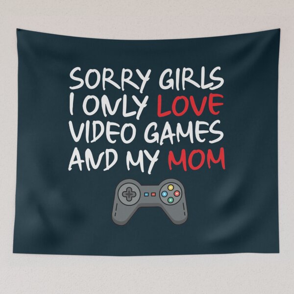 Item preview, Sorry girl i only love video games and my mom funny valentine   designed and sold by TheAnimeFactor.