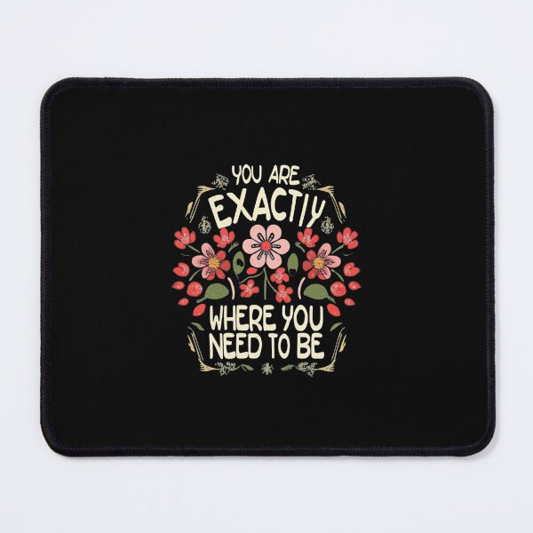 Item preview, You are exactly where you need to be 【quote】 designed and sold by Mika2525-smile.