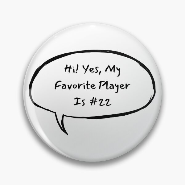 Item preview, Hi! Yes, My Favorite Player Is #22 designed and sold by LucyGooseyLife.