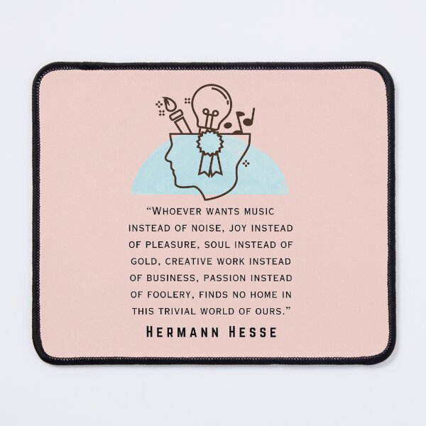 Item preview, Copy of Hermann Hesse quote: Whoever wants music instead of noise, joy instead of pleasure... finds no home in this trivial world of ours. designed and sold by artbleed.