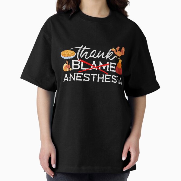 Thanksgiving - Thank Anesthesia Oversized T-Shirt