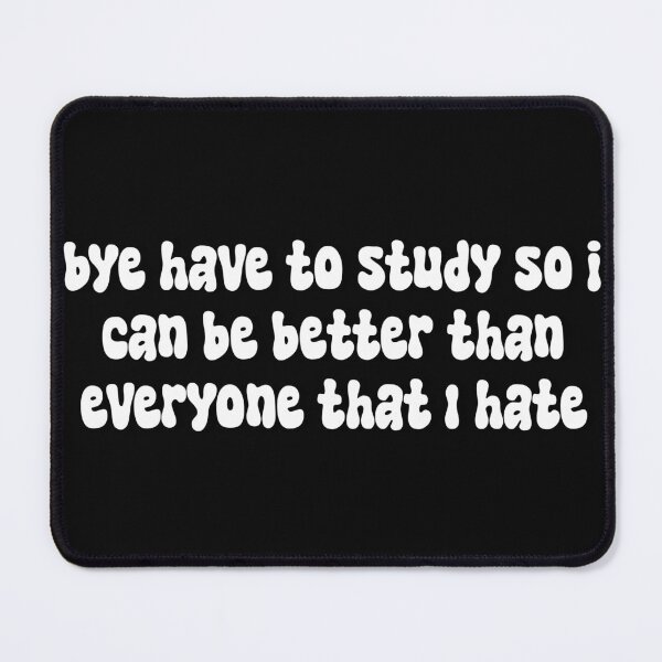 Item preview, bye have to study so that i can be better than everyone that I hate designed and sold by majin666bkk.
