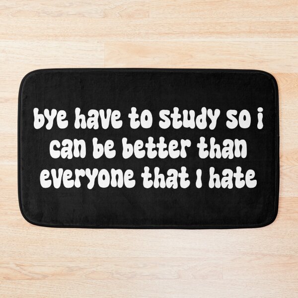 Item preview, bye have to study so that i can be better than everyone that I hate designed and sold by majin666bkk.