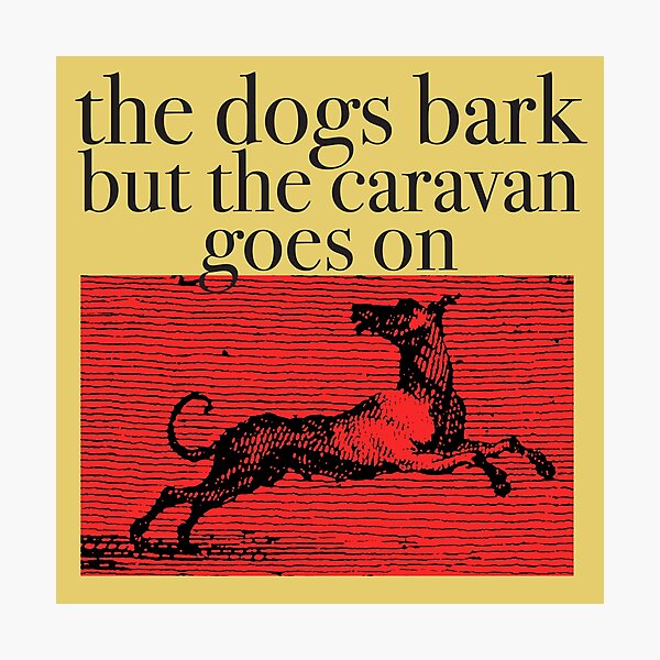 Item preview, The dogs bark, but caravan goes on designed and sold by Yatoff.