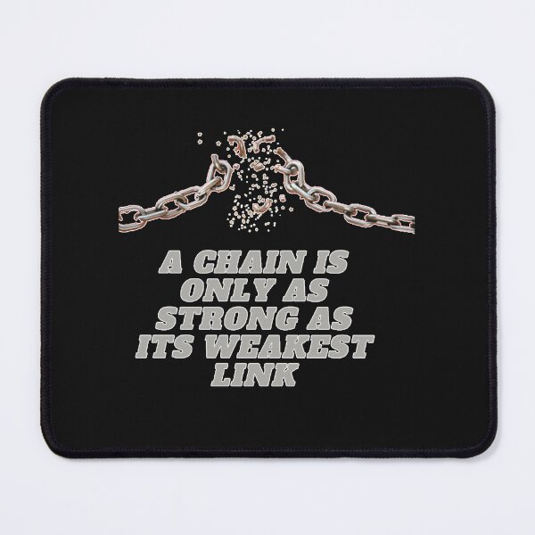 Item preview, A Chain Is Only As Strong As Its Weakest Link designed and sold by AishwaryaHedden.