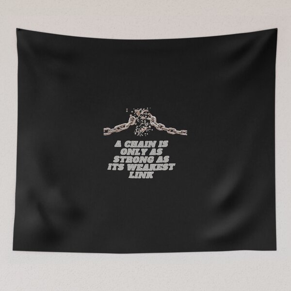 Item preview, A Chain Is Only As Strong As Its Weakest Link designed and sold by AishwaryaHedden.