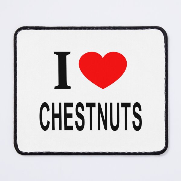 Item preview, I ❤️ CHESTNUTS I LOVE CHESTNUTS I HEART CHESTNUTS designed and sold by usernamenaijan.