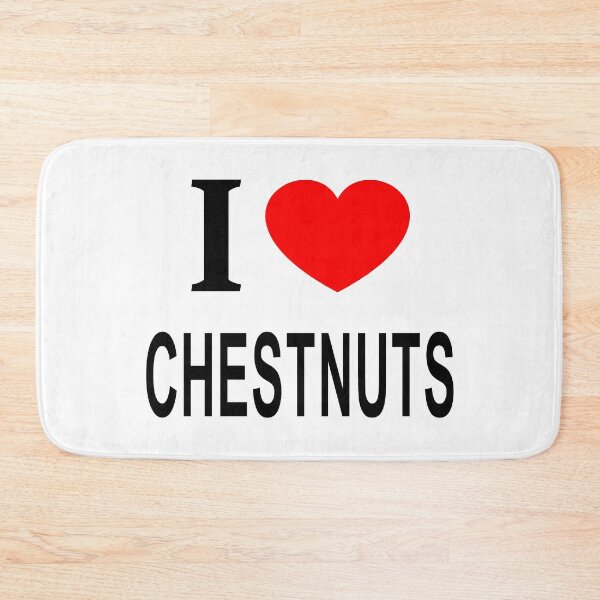 Item preview, I ❤️ CHESTNUTS I LOVE CHESTNUTS I HEART CHESTNUTS designed and sold by usernamenaijan.