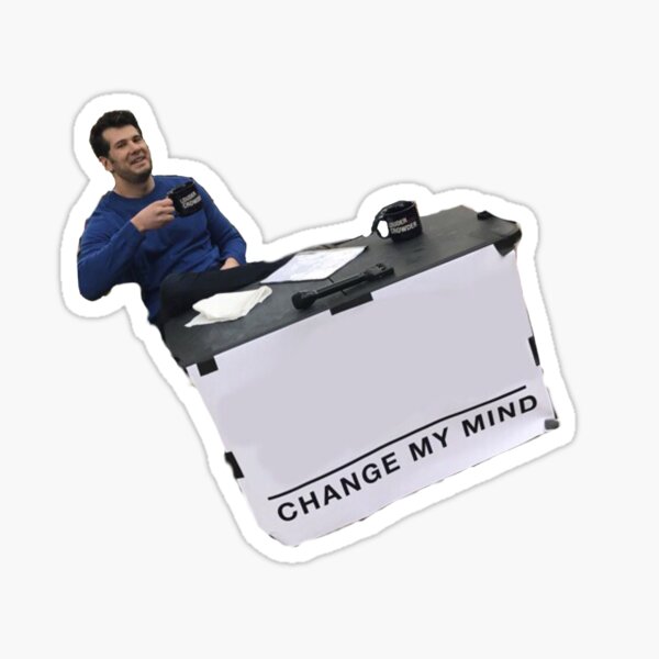 "Change my mind" Sticker for Sale by mickleo Redbubble