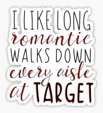 I like long romantic walks down every isle of target Sticker