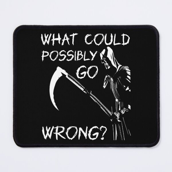 Item preview, What Could Possibly Go Wrong designed and sold by Hic21.