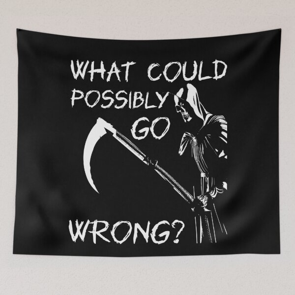 Item preview, What Could Possibly Go Wrong designed and sold by Hic21.