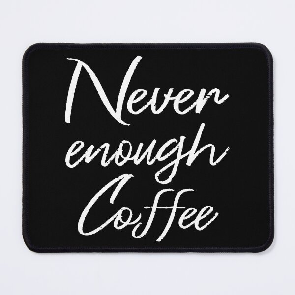Item preview, Never Enough Coffee II designed and sold by Lemon Pepper.