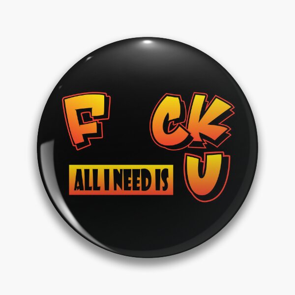 Item preview, F uck all I need is U designed and sold by Teedefy.