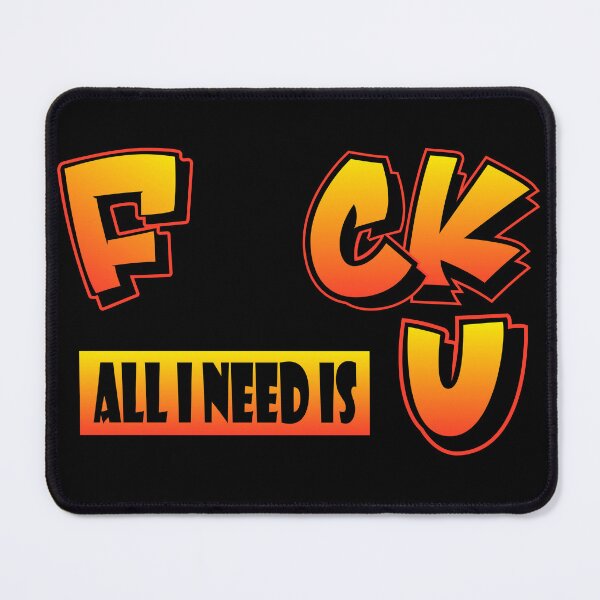 Item preview, F uck all I need is U designed and sold by Teedefy.