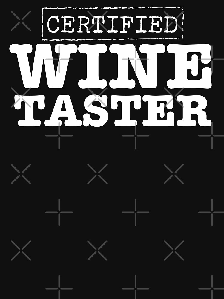 "Certified Wine Taster" Tshirt for Sale by teesaurus Redbubble