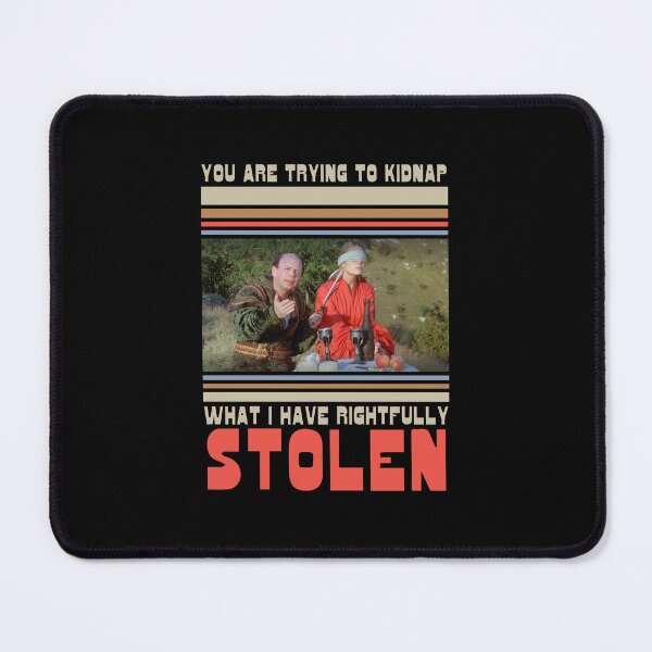 Item preview, Princess Bride - You are trying to kidnap what I have rightfully stolen designed and sold by IfDesignGroup.