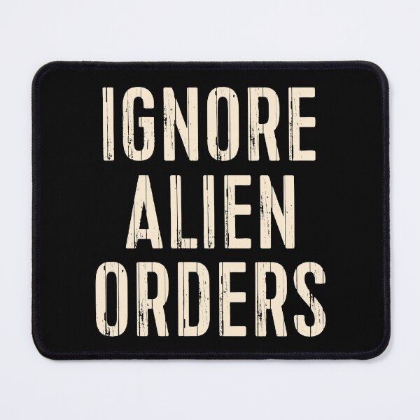 Item preview, Ignore Alien Orders designed and sold by BowlinJackque.