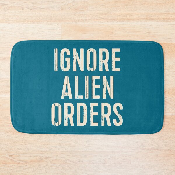 Item preview, Ignore Alien Orders designed and sold by BowlinJackque.