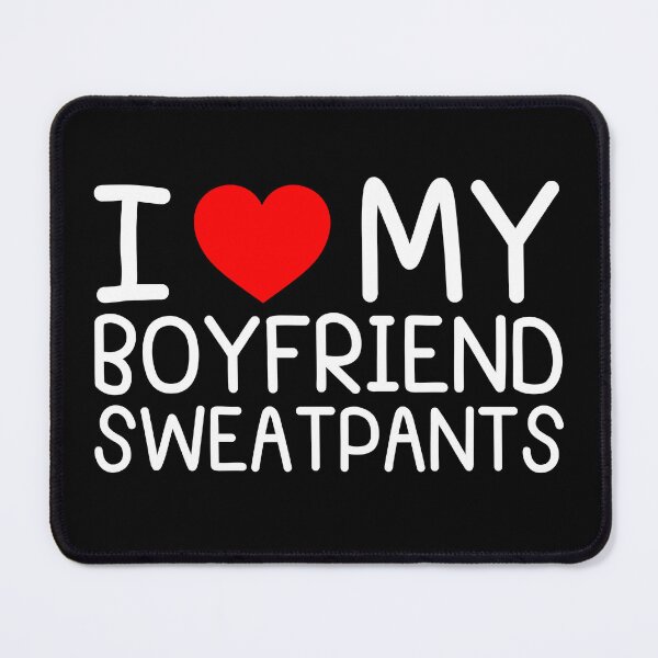 Item preview, I Love My Boyfriend Sweatpants I Heart My Boyfriend designed and sold by BunBuntheDog-.