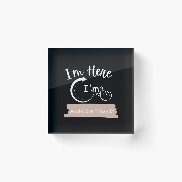Item preview,  I'm Here I'm Awake Don't Push It. designed and sold by vaggleTown.