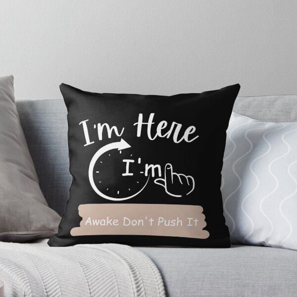 Item preview,  I'm Here I'm Awake Don't Push It. designed and sold by vaggleTown.