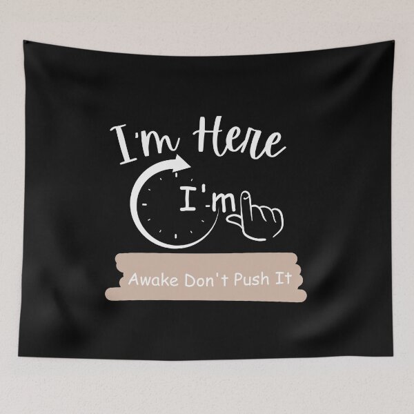 Item preview,  I'm Here I'm Awake Don't Push It. designed and sold by vaggleTown.