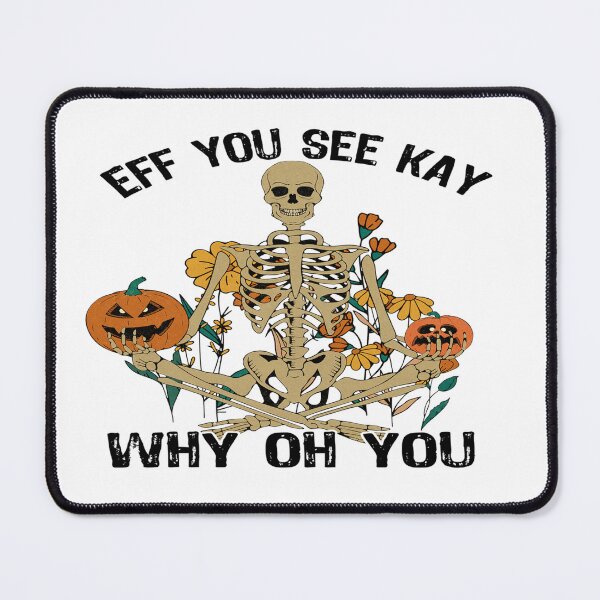 Item preview, EFF YOU SEE KAY WHY OH YOU - Halloween Skeleton designed and sold by davidmurtagh.
