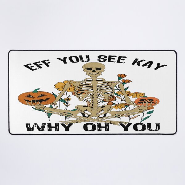 Item preview, EFF YOU SEE KAY WHY OH YOU - Halloween Skeleton designed and sold by davidmurtagh.