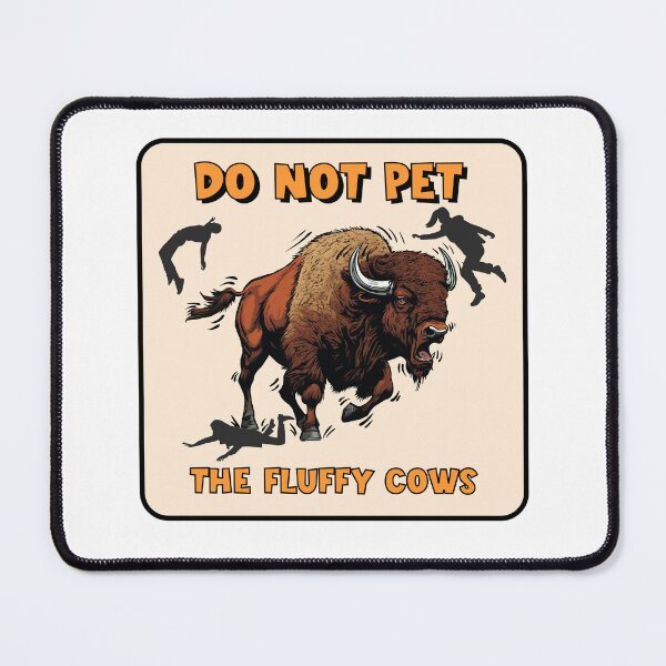 Item preview, DO NOT PET THE FLUFFY COWS designed and sold by CraigPearson.