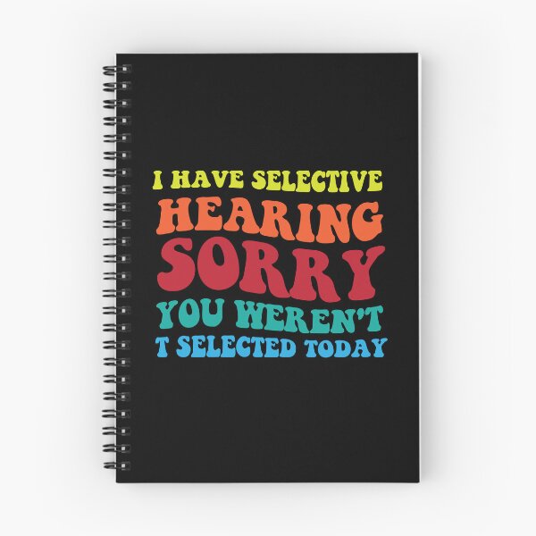 Item preview, I Have Selective Hearing sorry You Weren't Selected Today funny quotes designed and sold by MAST 999.