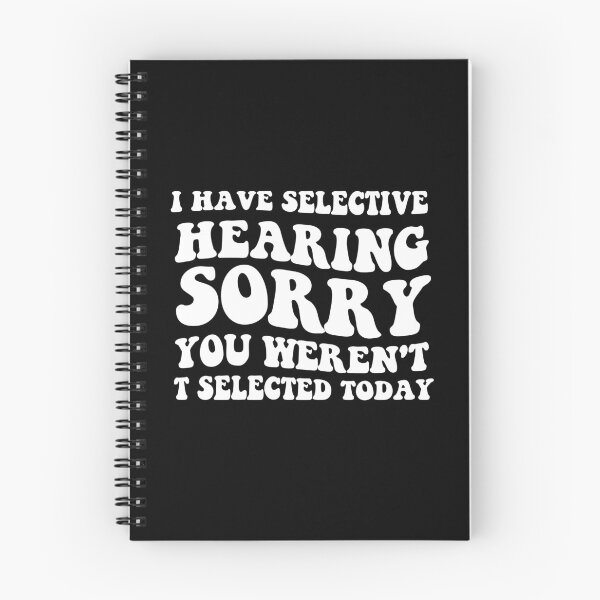 Item preview, I Have Selective Hearing sorry You Weren't Selected Today funny quotes designed and sold by MAST 999.